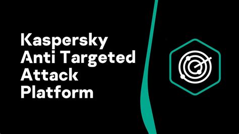K­a­s­p­e­r­s­k­y­ ­A­n­t­i­ ­T­a­r­g­e­t­e­d­ ­A­t­t­a­c­k­ ­P­l­a­t­f­o­r­m­ ­y­e­n­i­l­e­n­d­i­